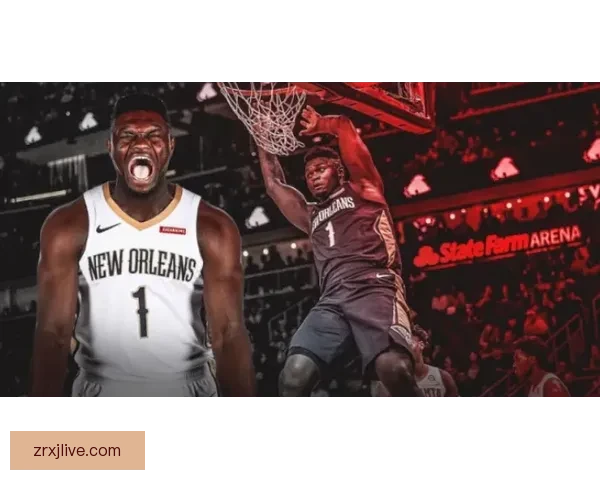 锡安或与鹈鹕提前续约三年价值1亿 渴望成为新奥尔良球队核心